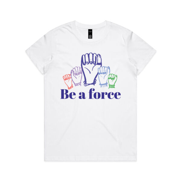Be a force t-shirt - womens sizing Thumbnail